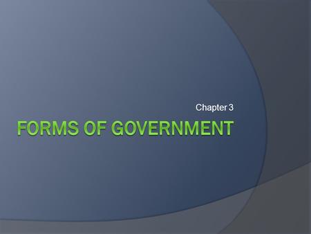 Chapter 3 Forms of Government.