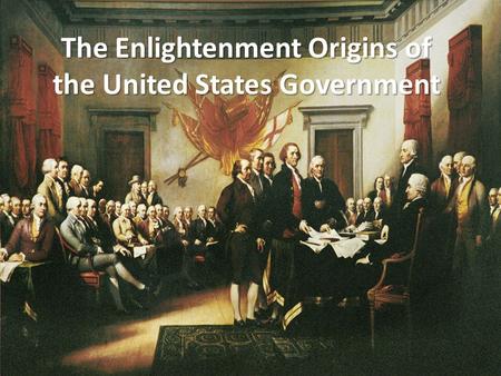 The Enlightenment Origins of the United States Government.