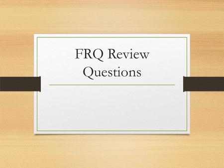 FRQ Review Questions.