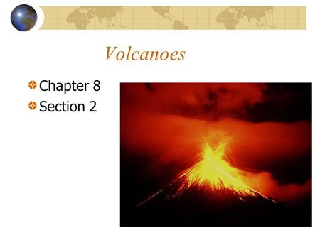 Volcanoes Chapter 8 Section 2.