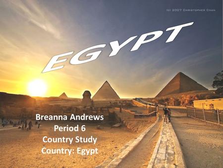 Breanna Andrews Period 6 Country Study Country: Egypt.