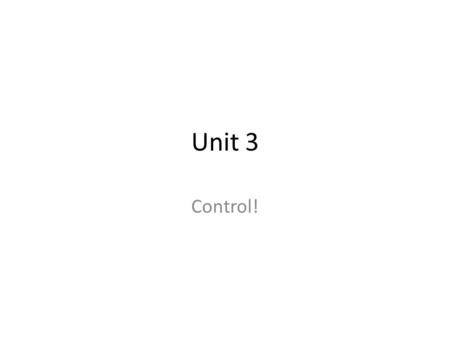 Unit 3 Control!.