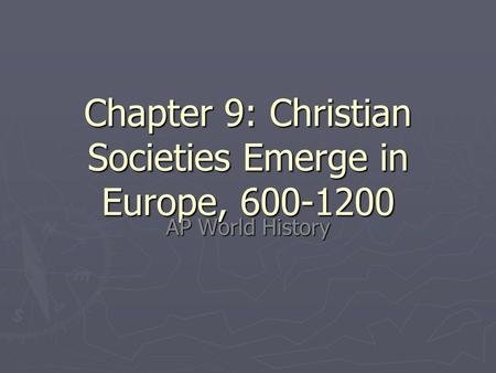 Chapter 9: Christian Societies Emerge in Europe,
