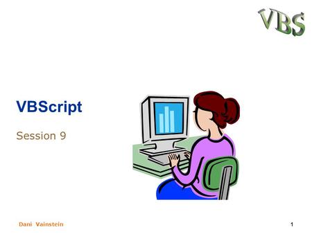 Dani Vainstein1 VBScript Session 9. Dani Vainstein2 What we learn last session? VBScript coding conventions. Code convention usage for constants, variables,