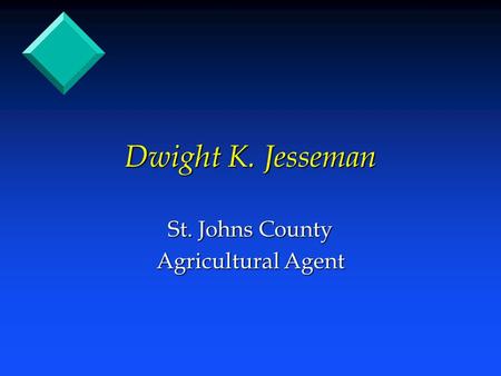 Dwight K. Jesseman St. Johns County Agricultural Agent.