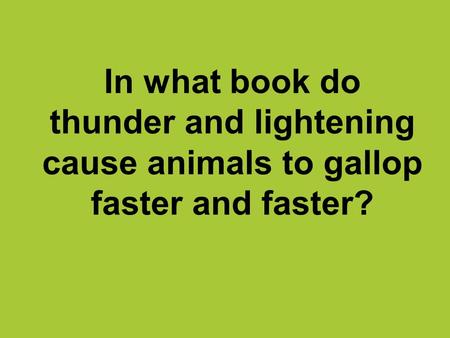 In what book do thunder and lightening cause animals to gallop faster and faster?
