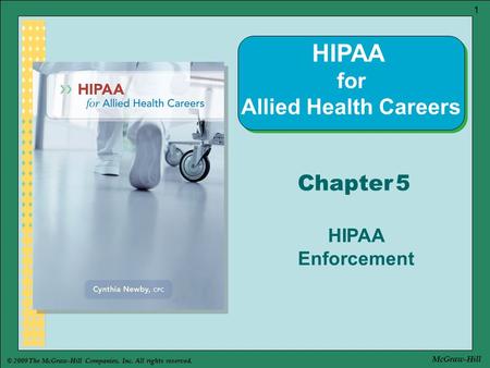 © 2009 The McGraw-Hill Companies, Inc. All rights reserved. 1 McGraw-Hill Chapter 5 HIPAA Enforcement HIPAA for Allied Health Careers.