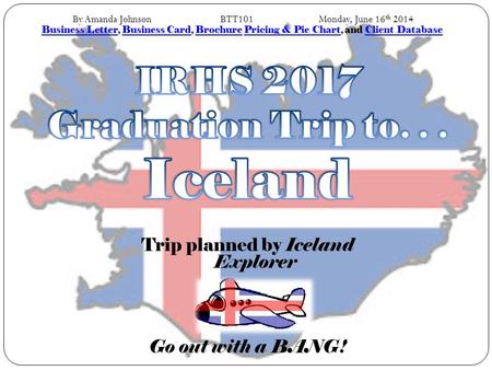 Trip planned by Iceland Explorer Go out with a BANG! Business LetterBusiness Letter, Business Card, Brochure Pricing & Pie Chart, and Client DatabaseBusiness.