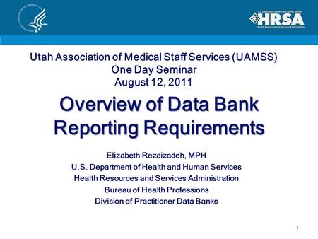 Overview of Data Bank Reporting Requirements Elizabeth Rezaizadeh, MPH U.S. Department of Health and Human Services Health Resources and Services Administration.