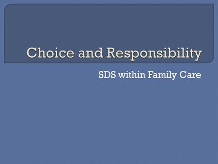 SDS within Family Care.  ADRC options counseling  Composition of the team  Assessments, Outcomes, and the RAD process.  The choice to self-direct.