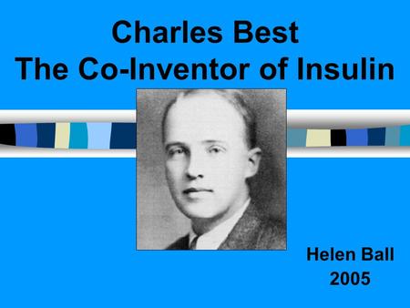 Charles Best The Co-Inventor of Insulin Helen Ball 2005.