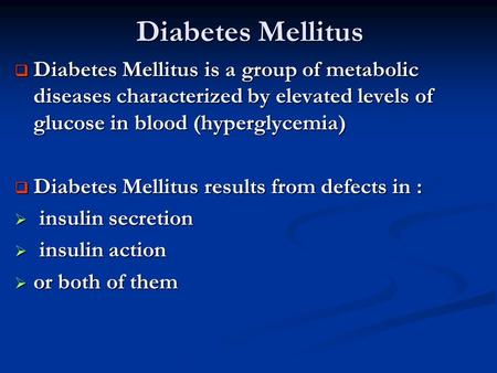 Diabetes Mellitus Diabetes Mellitus is a group of metabolic diseases characterized by elevated levels of glucose in blood (hyperglycemia) Diabetes Mellitus.