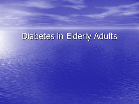 Diabetes in Elderly Adults. By the age of 75, approximately 20% of the population are afflicted with this illness.. By the age of 75, approximately 20%