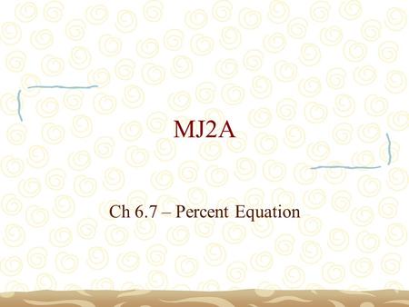 MJ2A Ch 6.7 – Percent Equation.
