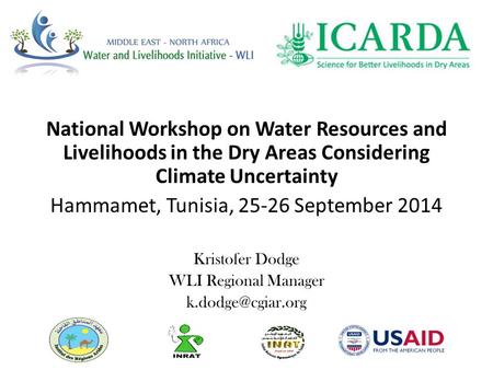 National Workshop on Water Resources and Livelihoods in the Dry Areas Considering Climate Uncertainty Hammamet, Tunisia, 25-26 September 2014 Kristofer.