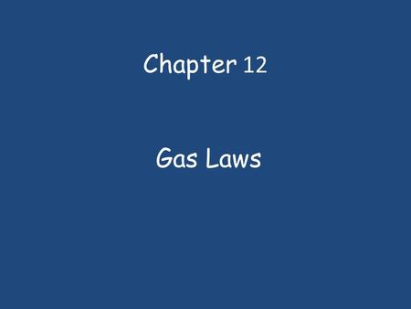 Chapter 12 Gas Laws.