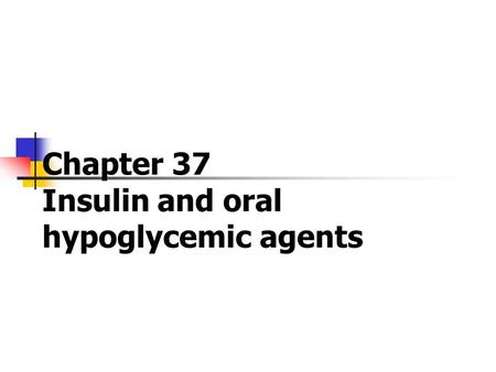 Chapter 37 Insulin and oral hypoglycemic agents