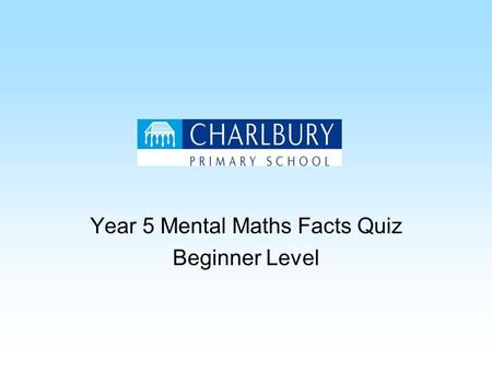 Year 5 Mental Maths Facts Quiz Beginner Level. How many seconds in a minute and a half? 90 seconds.