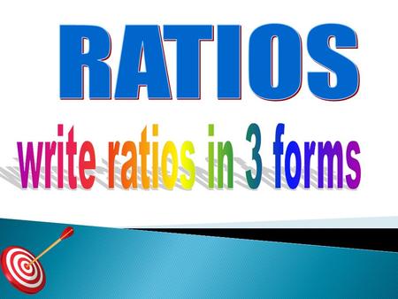 RATIOS write ratios in 3 forms.