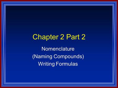 Nomenclature (Naming Compounds) Writing Formulas