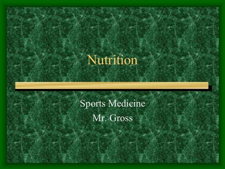 Nutrition Sports Medicine Mr. Gross. Nutrition The process of taking in and using food Providing energy for the body.