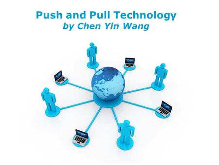 Free Powerpoint Templates Page 1 Free Powerpoint Templates Push and Pull Technology by Chen Yin Wang.