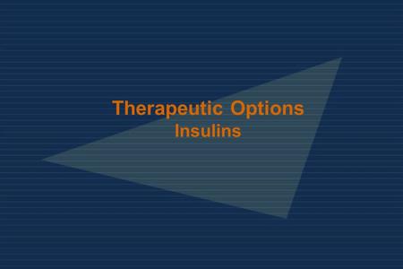 Therapeutic Options Insulins. 1 Insulin Preparations ClassAgents Human insulinsRegular, NPH, lente, ultralente Insulin analoguesAspart, glulisine, lispro,