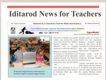 Teachers in Alaska, across the nation, and around the world have discovered that “Iditarod based’ lessons are an effective way to engage students in real.