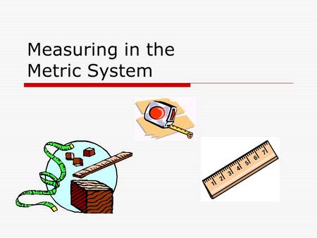 Measuring in the Metric System