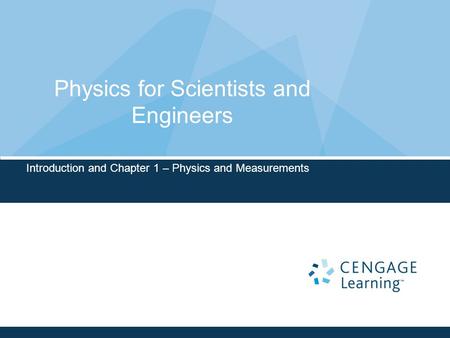 Physics for Scientists and Engineers Introduction and Chapter 1 – Physics and Measurements.