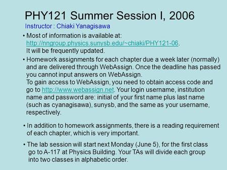 PHY121 Summer Session I, 2006 Most of information is available at: