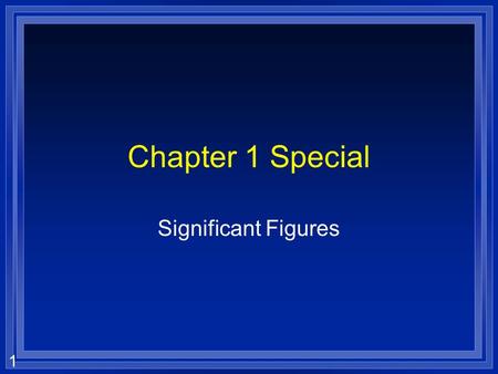 Chapter 1 Special Significant Figures.
