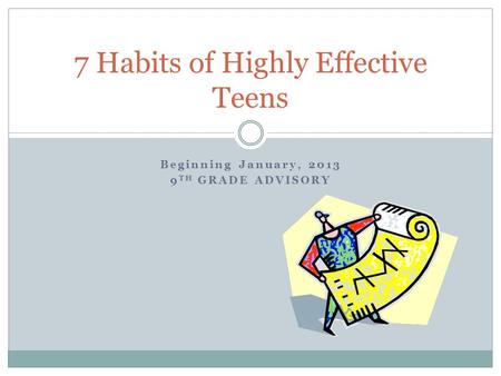 Beginning January, 2013 9 TH GRADE ADVISORY 7 Habits of Highly Effective Teens.