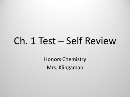 Ch. 1 Test – Self Review Honors Chemistry Mrs. Klingaman.