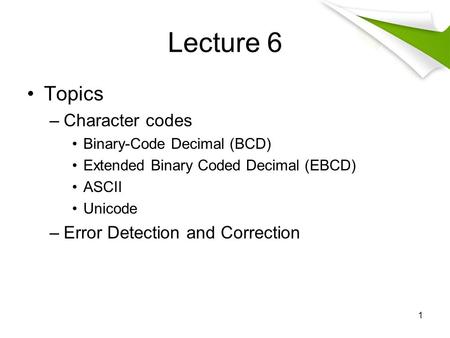 Lecture 6 Topics Character codes Error Detection and Correction