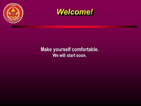 Welcome!Welcome! Make yourself comfortable. We will start soon.