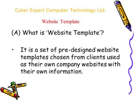 Cyber Expert Computer Technology Ltd. Website Template (A) What is ‘ Website Template ’ ? It is a set of pre-designed website templates chosen from clients.