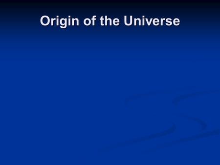 Origin of the Universe.