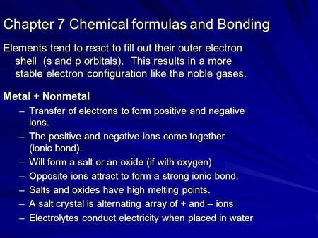 Chapter 7 Chemical formulas and Bonding Elements tend to react to fill out their outer electron shell (s and p orbitals). This results in a more stable.