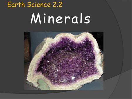 Earth Science 2.2 Minerals.
