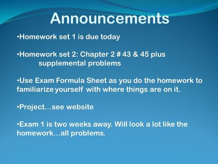 Announcements Homework set 1 is due today