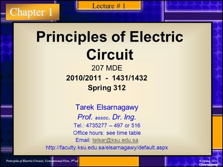 Chapter 1 Principles of Electric Circuits, Conventional Flow, 9 th ed.© Spring 2011 Elsarnagawy Principles of Electric Circuit 207 MDE 2010/2011 - 1431/1432.