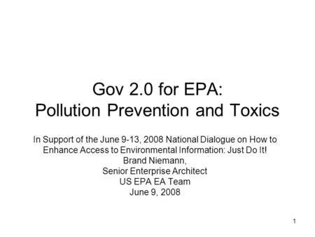 1 Gov 2.0 for EPA: Pollution Prevention and Toxics In Support of the June 9-13, 2008 National Dialogue on How to Enhance Access to Environmental Information: