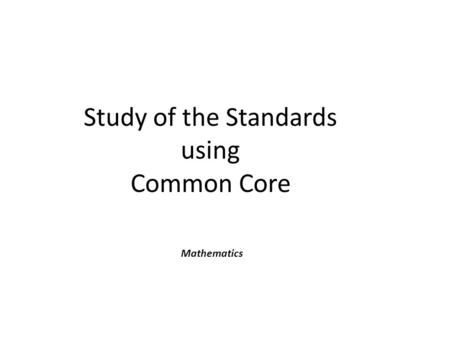 Study of the Standards using Common Core Mathematics.