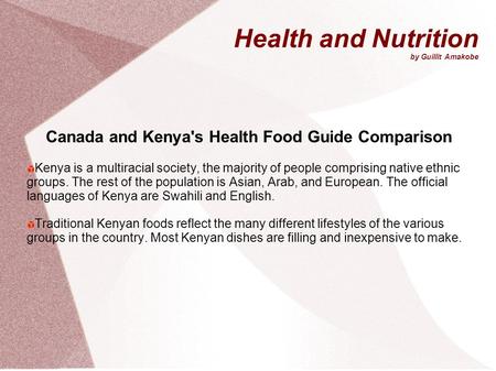 Health and Nutrition by Guillit Amakobe Canada and Kenya's Health Food Guide Comparison Kenya is a multiracial society, the majority of people comprising.