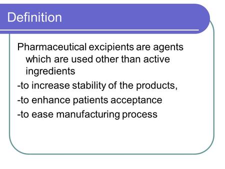 Definition Pharmaceutical excipients are agents which are used other than active ingredients -to increase stability of the products, -to enhance patients.