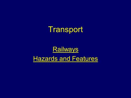 Transport Railways Hazards and Features. Aim To instruct students on the features, hazards and operational procedures when attending incidents on or near.