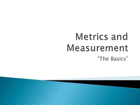 “The Basics”.  SI = Système Internationale d’Unités  What we know as the “Metric System”  Units are standardized and regulated by two organizations:
