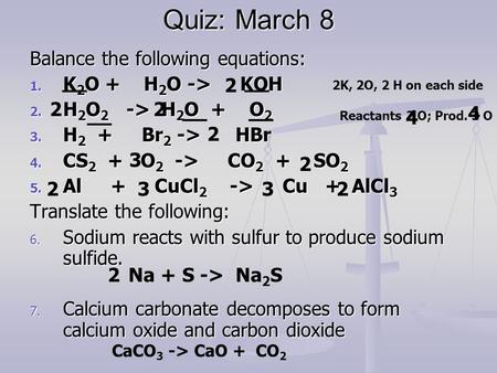 Quiz: March 8 Balance the following equations: K2O + H2O -> KOH