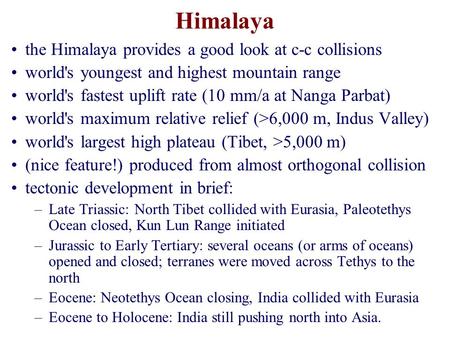 Himalaya the Himalaya provides a good look at c-c collisions world's youngest and highest mountain range world's fastest uplift rate (10 mm/a at Nanga.